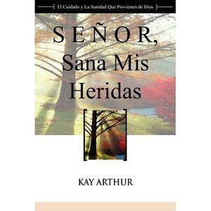 Señor, Sana Mis Heridas / Lord, Heal My Hurts: A Devotional Study on God's Care